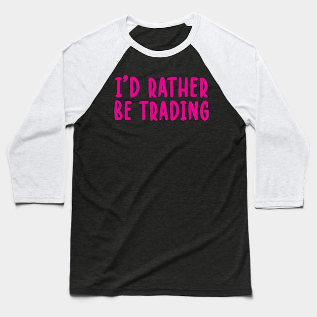 I'd Rather be Trading  Funny Blockchain Bitcoin Gift Idea Baseball T-Shirt by TIHONA